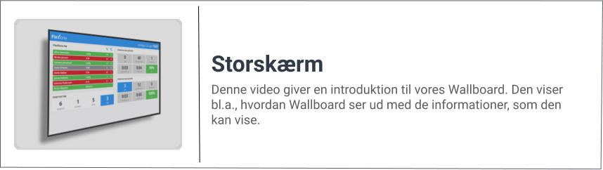 Denne video giver en introduktion til vores Wallboard. Den viser bl.a., hvordan Wallboard ser ud med de informationer, som den kan vise. Storskærm