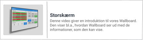 Denne video giver en introduktion til vores Wallboard. Den viser bl.a., hvordan Wallboard ser ud med de informationer, som den kan vise. Storskærm